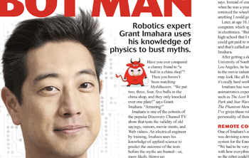 Bot Man My feature on Grant Imahara, a host of the show Mythbusters, published in the March 12, 2010 issue of Curent Science magazine. - bot